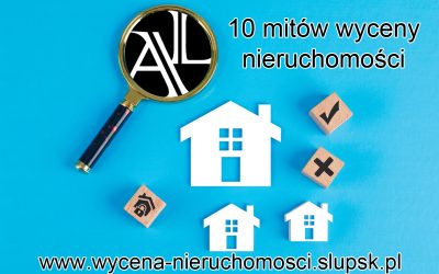 10 najpopularniejszych mitów o wycenie nieruchomości