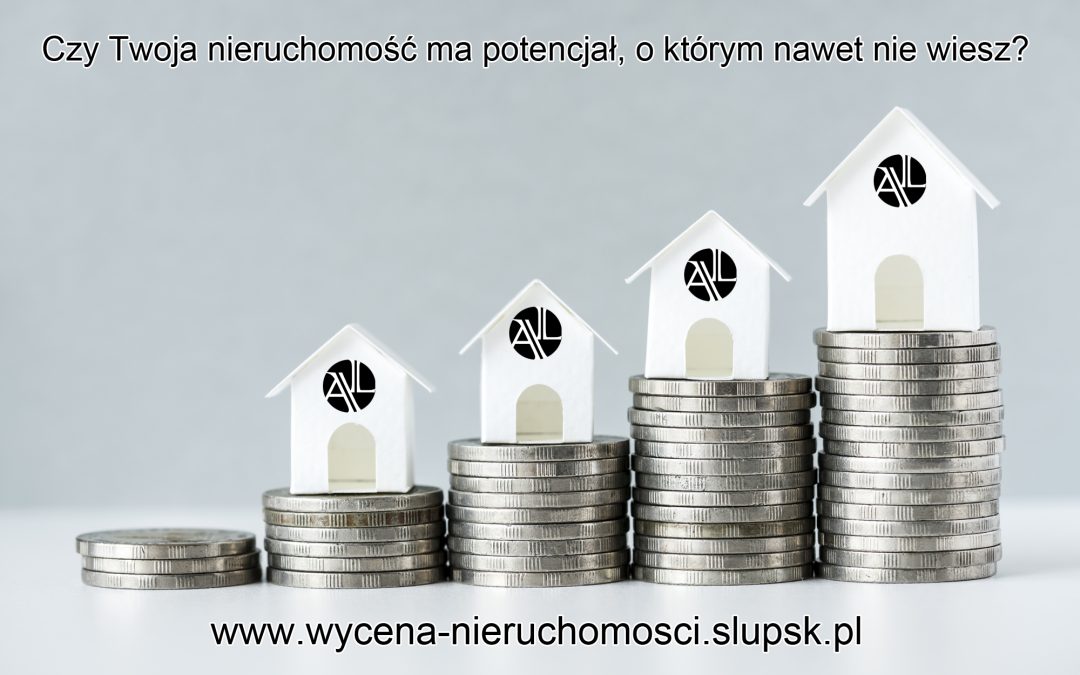 Czy Twoja nieruchomość ma potencjał, o którym nawet nie wiesz?