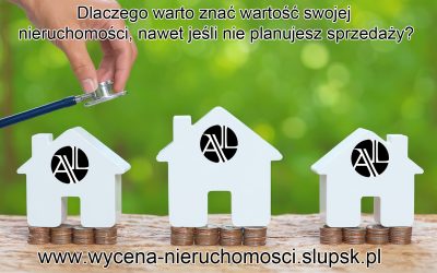 Dlaczego warto znać wartość swojej nieruchomości, nawet jeśli nie planujesz sprzedaży?