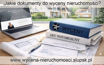 Jakie dokumenty do wyceny nieruchomości? Lista wymaganych dokumentów